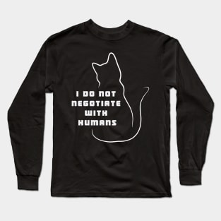 I do not negotiate with humans Long Sleeve T-Shirt